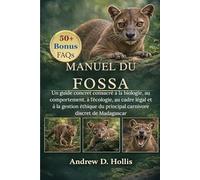 MANUEL DU FOSSA: Un guide concret consacré à la biologie, au comportement, à l’écologie, au cadre légal et à la gestion éthique du principal carnivore discret de Madagascar