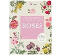 Manuel Du Jardinier Pour Cultiver Les Roses