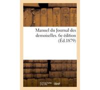 Manuel Du Journal Des Demoiselles. 6e Édition