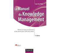 Manuel du Knowledge Management - 3ème édition: Mettre en réseau les hommes et les savoirs pour créer de la valeur