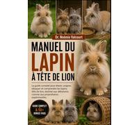 MANUEL DU LAPIN À TÊTE DE LION: Le guide complet pour élever, soigner, éduquer et comprendre les lapins tête de lion, destiné aux débutants comme aux propriétaires expérimentés.