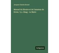 Manuel du libraire et de l'amateur de livres / 3,1. Haag - Le Maire