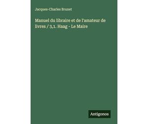 Manuel du libraire et de l'amateur de livres / 3,1. Haag - Le Maire