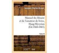 Manuel Du Libraire Et De L'amateur De Livres. Tome Iii, Haag-Myvyrian (Éd.1860-1865)