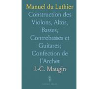 Manuel du Luthier: Construction des Violons, Altos, Basses, Contrebasses et Guitares; Confection de l'Archet
