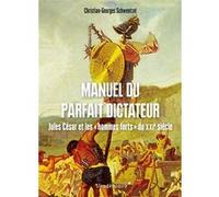 Manuel Du Parfait Dictateur - Jules Cesar Et Les Hommes C-G. Schwentzel (Auteur)