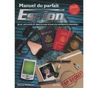 Manuel Du Parfait Espion - Jeux, Astuces Et Bricolage Pour Les Apprentis Espions !