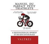 Manuel du parfait petit triathlete: A destination du sportif et de son entourage