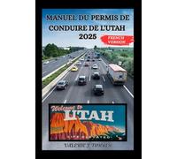 MANUEL DU PERMIS DE CONDUIRE DE L'UTAH 2025: Votre guide complet pour une navigation sûre et confiante