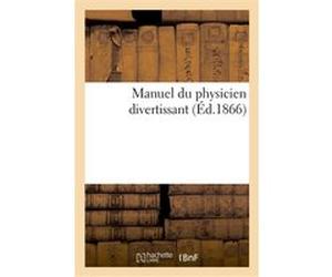 Manuel du physicien divertissant ou recueil d'expériences tirées de la physique Delarue (Auteur)
