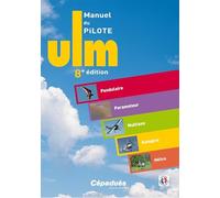 Manuel du Pilote ULM: Pendulaire - Paramoteur - Multiaxe - Autogire - Hélico