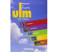 Manuel du Pilote ULM: Pendulaire, Paramoteur, Multiaxe, Autogire, Hélico