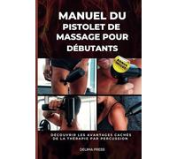 Manuel Du Pistolet De Massage Pour Débutants: Découvrir Les Avantages Cachés De La Thérapie Par Percussion