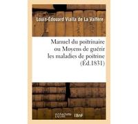 Manuel du poitrinaire ou Moyens de guérir les maladies de poitrine Classification simple et naturelle des maladies de l'appareil pulmonaire, avec leur traitement - Vialla De La Valfere-L-E - Hachette 