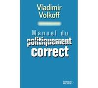 Manuel du politiquement correct Vladimir Volkoff (Auteur)