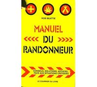 Manuel du randonneur - Conseils, solutions, astuces... Face aux situations critiques
