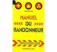 Manuel du randonneur - Conseils, solutions, astuces... Face aux situations critiques Rob Beattie (Auteur), Jean Brunet (Traduction)