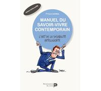 Manuel du savoir-vivre contemporain - L'Art de la sociabilité intelligente