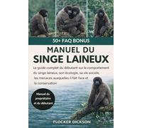 MANUEL DU SINGE LAINEUX: Le guide complet du débutant sur le comportement du singe laineux, son écologie, sa vie sociale, les menaces auxquelles il fait face et la conservation