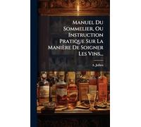 Manuel Du Sommelier, Ou Instruction Pratique Sur La Manière De Soigner Les Vins...