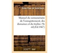 Manuel du surnuméraire de l'enregistrement, des domaines et du timbre 9e édition, augmentée - Victor Flour de Saint-Genis - Hachette Bnf - broché - Livre