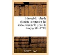 Manuel du valet de chambre : contenant des indications sur la tenue, le langage