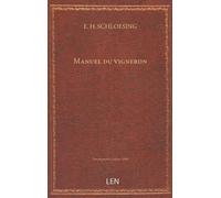 Manuel du vigneron : établissement du vignoble, plantation, greffage, taille, culture et engrais, entretien, maladies et accidents de la vigne, vinification et conservation des vins, défauts nature...