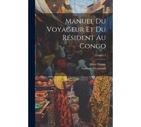 Manuel Du Voyageur Et Du Résident Au Congo; Volume 2