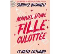 Manuel d'une fille culottée Candace Bushnell (Auteur), Katie Cotugno (Auteur), Anna Souillac (Traduction)