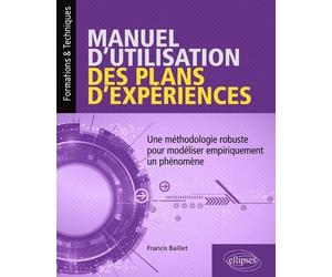 Manuel d'utilisation des plans d'expériences: Une méthodologie robuste pour modéliser empiriquement un phénomène