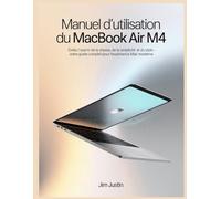 Manuel d'utilisation du MacBook Air M4: Créez l'avenir de la vitesse, de la simplicité et du style - votre guide complet pour l'expérience Mac moderne