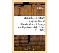 Manuel élémentaire d'agriculture et d'horticulture, à l'usage du département de l'Eure A Piéton (Auteur), H Lecointe (Auteur)