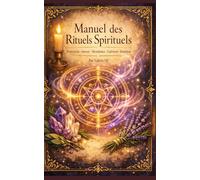 Manuel ésotérique des rituels spirituels: un grimoire pour t’accompagner dans ton voyage intérieur et ta connexion aux énergies subtiles.