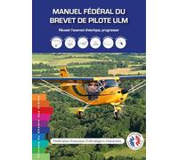 Manuel fédéral du brevet de pilote ULM: Réussir l’examen théorique, progresser