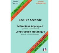 Manuel FORMATEUR Bac Pro Seconde: Mécanique Appliquée - Construction Mécanique