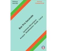 Manuel FORMATEUR Bac Pro Seconde: Systèmes Mécaniques - Analyse - Modélisation - Étude - Calcul
