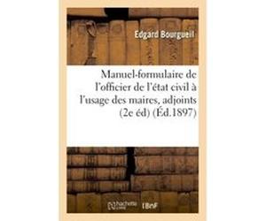 Manuel-formulaire de l'officier de l'état civil à l'usage des maires, adjoints et secrétaires Edgard Bourgueil (Auteur)