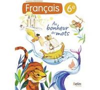 Manuel Français 6e Au bonheur des mots Alice Quille (Coordination éditoriale), Isabelle Callizot (Auteur), Vincent Ramos-Filaire (Auteur), Fouzia Richez (Auteur), Agnès Vrinat (Auteur), Guillaume Duez