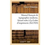 Manuel français de typographie moderne, faisant suite à La Lettre d'imprimerie Francis Thibaudeau (Auteur)