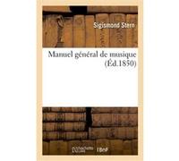 Manuel général de musique Sigismond Stern (Auteur), Antoine Elwart (Auteur), Alexandre Collette (Auteur)