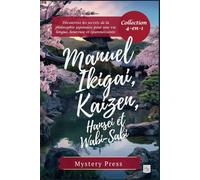 Manuel Ikigai, Kaizen, Hansei et Wabi-Sabi: (Collection 4-en-1) Découvrez les secrets de la philosophie japonaise pour une vie longue, heureuse et épanouissante