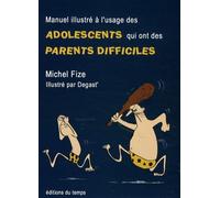 Manuel illustré à l'usage des adolescents qui ont des parents difficiles: Divertissement très sérieux
