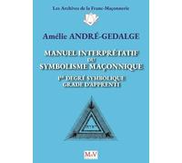 Manuel Interprétatif Du Symbolisme Maçonnique, 1er Degré Symbolique, Grade D'apprenti