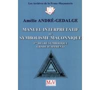 Manuel interprétatif du symbolisme maçonnique: 1er dégré symbolique grade d'apprenti