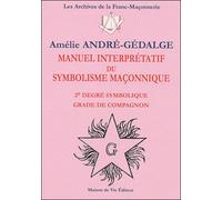 Manuel interprétatif du symbolisme maçonnique 2e degré symbolique grade compagnon - Amélie André-Gedalge - La Maison De Vie - broché - Guide
