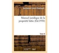 Manuel juridique de la propriété bâtie. Tome III. Servitudes de droit administratif, alignement Guillemot-Saint-Vinebault (Auteur), H. Grandamy (Auteur)