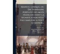 Manuel lexique, ou Dictionnaire portatif des mots françois dont la signification n'est pas familiere a tout le monde ..