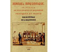Manuel maçonnique, ou tuileur de tous les rites de maçonnerie pratiqués en France Par un vétéran de la maçonnerie - Collectif - Maxtor France - broché - Essai