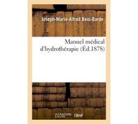 Manuel médical d'hydrothérapie - Beni-Barde-J-M-A - Hachette Bnf - broché - Livre