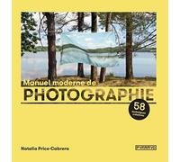 Manuel moderne de photographie: 58 techniques créatives
